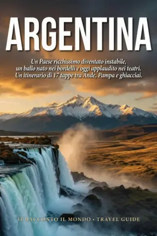 Copertina dell'ebook Argentina: Guida di viaggio in 17 tappe: tango, Ande e Patagonia, tra Buenos Aires, Iguazú, Salta, Mendoza e la fine del mondo (Ti Racconto Il Mondo Vol. 9)