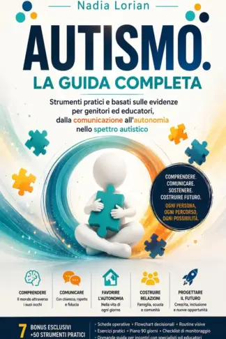 Copertina dell'ebook AUTISMO La Guida Completa: Strumenti pratici e basati sulle evidenze per genitori ed educatori: comprensione, comunicazione, autonomia e crescita nello spettro autistico