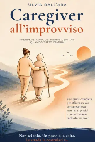 Copertina dell'ebook Caregiver all'improvviso: Prendersi cura dei propri genitori quando tutto cambia