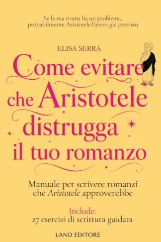 Copertina dell'ebook Come evitare che Aristotele distrugga il tuo romanzo: Manuale per scrivere romanzi che Aristotele approverebbe