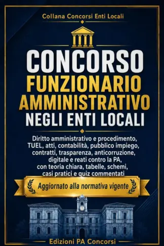 Copertina dell'ebook Concorso Funzionario Amministrativo negli Enti Locali: Manuale completo per l'Area dei Funzionari e dell'Elevata Qualificazione