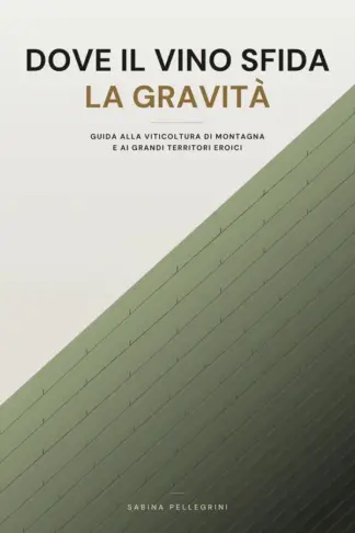 Copertina dell'ebook Dove il vino sfida la gravità: Guida alla viticoltura di montagna e ai grandi territori eroici