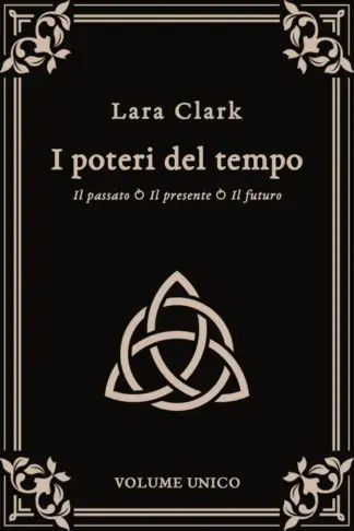Copertina dell'ebook I poteri del tempo: Il passato, il presente e il futuro - Volume unico