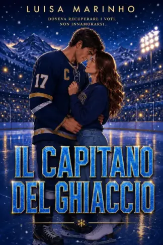 Copertina dell'ebook IL CAPITANO DEL GHIACCIO: DOVEVA RECUPERARE I VOTI. NON INNAMORARSI