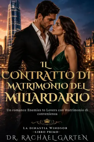 Copertina dell'ebook IL CONTRATTO DI MATRIMONIO DEL MILIARDARIO: Un romance Enemies to Lovers con matrimonio di convenienza (LA DINASTIA WINDSOR Vol. 1)