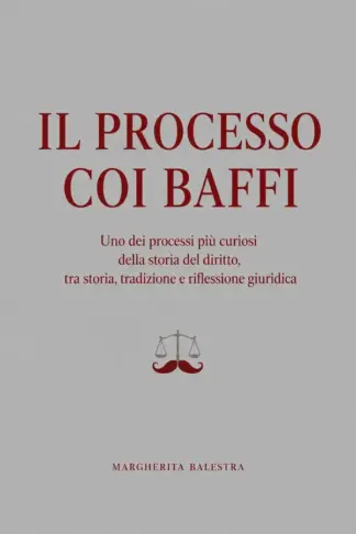 Copertina dell'ebook Il processo coi baffi : Uno dei processi più curiosi della storia del diritto, tra storia, tradizione e riflessione giuridica