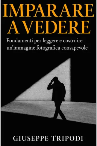 Copertina dell'ebook Imparare a vedere: Fondamenti per leggere e costruire un'immagine fotografica consapevole