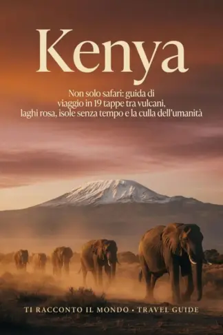 Copertina dell'ebook Kenya: Non solo safari: guida di viaggio in 19 tappe tra vulcani, laghi rosa, isole senza tempo e la culla dell'umanità (Ti Racconto Il Mondo Vol. 10)