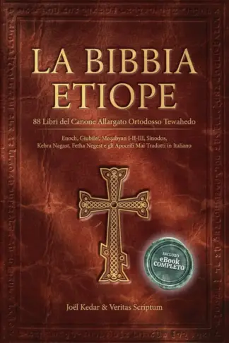 Copertina dell'ebook LA BIBBIA ETIOPE: 88 Libri del Canone Allargato Ortodosso Tewahedo, Enoch, Giubilei, Meqabyan I-II-III, Sinodos, Kebra Nagast, Fetha Negest e gli Apocrifi MAI Tradotti in Italiano. +INCLUSO eBook