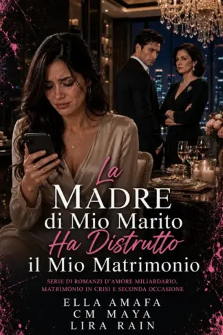 Copertina dell'ebook La Madre di Mio Marito Ha Distrutto il Mio Matrimonio: Serie di Romanzi d'Amore Miliardario, Matrimonio in Crisi e Seconda Occasione (Il suo matrimonio in crisi Vol. 24)