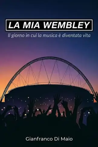 Copertina dell'ebook La mia Wembley: il giorno in cui la musica è diventata vita