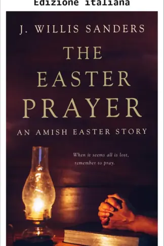 Copertina dell'ebook La preghiera di Pasqua: Una storia amish di Pasqua (La serie delle festività Amish)