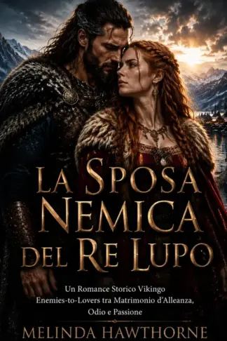 Copertina dell'ebook La Sposa Nemica del Re Lupo: Un Romance Storico Vikingo Enemies-to-Lovers tra Matrimonio d'Alleanza, Odio e Passione
