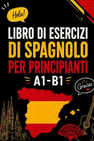 Copertina dell'ebook Libro di esercizi di spagnolo per principianti A1-B1: Metodo completo di apprendimento con lettura, scrittura ,grammatica,vocabolario, test di verifica e soluzioni inclus