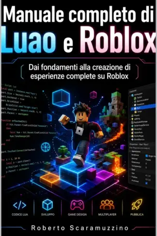 Copertina dell'ebook Manuale completo di Luao e Roblox: Dai fondamenti alla creazione di esperienze complete su Roblox (Programmazione Vol. 58)