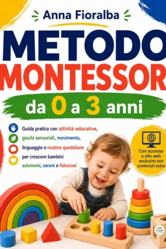 Copertina dell'ebook Metodo Montessori da 0 a 3 anni: Guida pratica con attività educative, giochi sensoriali, movimento, linguaggio e routine quotidiane per crescere bambini autonomi, sereni e fiduciosi