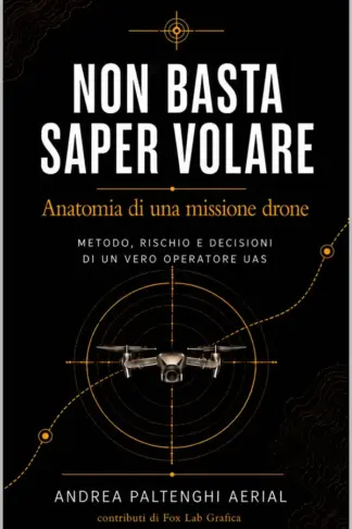 Copertina dell'ebook NON BASTA SAPER VOLARE: Anatomia di una missione drone - Metodo, rischio e decisione di un vero operatore UAS