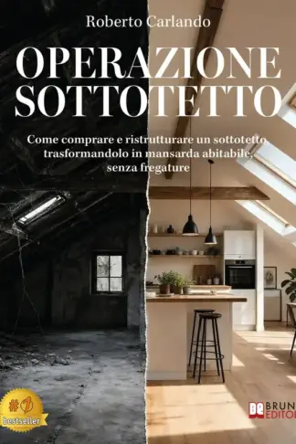 Copertina dell'ebook Operazione Sottotetto: Come comprare e ristrutturare un sottotetto, trasformandolo in mansarda abitabile, senza fregature