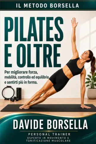 Copertina dell'ebook PILATES E OLTRE: Per migliorare forza, mobilità, controllo ed equilibrio e sentirti piu in forma (Metodo Borsella - Movimento e Benessere Vol. 1)