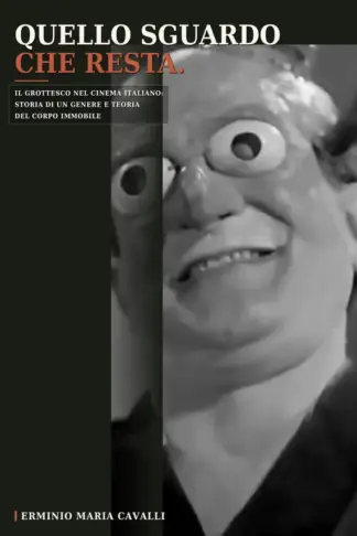 Copertina dell'ebook QUELLO SGUARDO CHE RESTA: Il grottesco nel cinema italiano: storia di un genere e teoria del corpo immobile