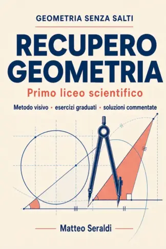 Copertina dell'ebook Recupero Geometria: Primo liceo scientifico · Metodo visivo · esercizi graduati · soluzioni commentate