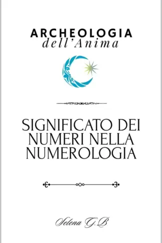 Copertina dell'ebook SIGNIFICATO DEI NUMERI NELLA NUMEROLOGIA (Archeologia dell'Anima: Manuali di Numerologia Applicata Vol. 3)