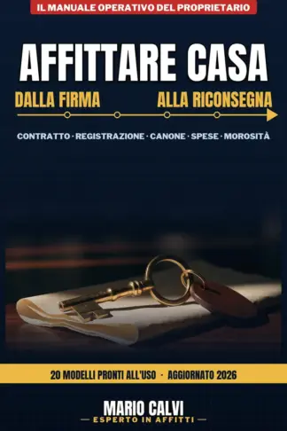 Copertina dell'ebook AFFITTARE CASA DALLA FIRMA ALLA RICONSEGNA: Il manuale operativo con 20 modelli pronti all'uso, per registrare senza errori, incassare puntuale e riavere ... (Il Metodo dell'Esperto in Affitti Vol. 3)