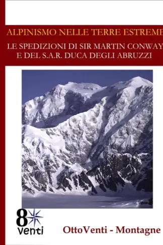 Copertina dell'ebook ALPINISMO NELLE TERRE ESTREME: LE SPEDIZIONI DI SIR MARTIN CONWAY E DEL S.A.R. DUCA DEGLI ABRUZZI (1897-98) - Monte Sarmiento nel Cile Australe e Monte Sant'Elia in Alaska.