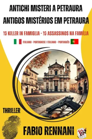 Copertina dell'ebook ANTICHI MISTERI A PETRAURA - ANTIGOS MISTÉRIOS EM PETRAURA: 10 KILLER IN FAMIGLIA-10 ASSASSINOS NA FAMÍLIA Giallo thriller bilingue italiano-portoghese Policial thriller bilíngue italiano-português