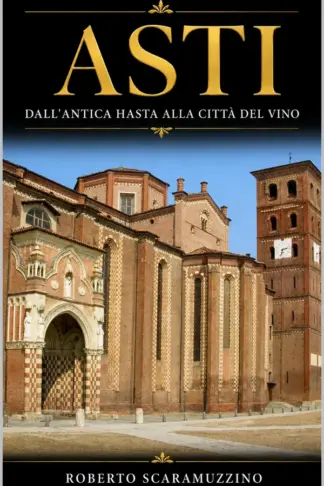 Copertina dell'ebook ASTI: Dall'antica Hasta alla città del vino (Città d'Italia Vol. 3)