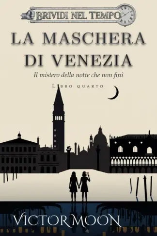 Copertina dell'ebook Brividi nel tempo:La maschera di Venezia: Il mistero della notte che non finì