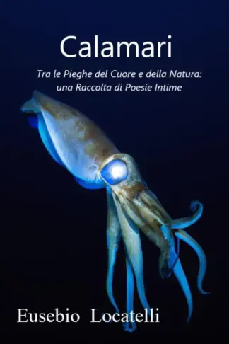 Copertina dell'ebook Calamari: Tra le Pieghe del Cuore e della Natura: una raccolta di Poesie Intime