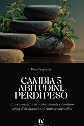Copertina dell'ebook Cambia 5 abitudini, perdi peso: Come dimagrire in modo naturale e duraturo senza diete drastiche né rinunce impossibili