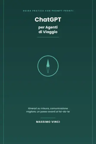 Copertina dell'ebook ChatGPT per Agenti di Viaggio: La guida pratica con prompt pronti per creare itinerari su misura, comunicare con i clienti e restare un passo avanti al fai-da-te online