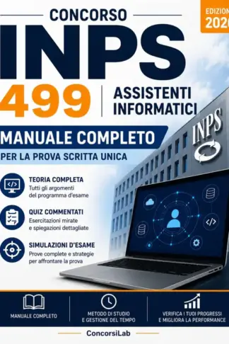 Copertina dell'ebook Concorso INPS 499 Assistenti Informatici: Manuale Completo per la Prova Scritta Unica con Teoria, Quiz Commentati, Esercitazioni e Simulazioni d'Esame per una Preparazione Efficace (Concorsi INPS)