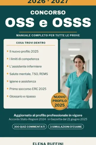 Copertina dell'ebook CONCORSO OSS E OSSS 2026-2027: Manuale Completo Aggiornato al Nuovo Profilo OSS e all'Assistente Infermiere: Limiti di Competenza, Salute Mentale e REMS, 300 Quiz Commentati e 3 Simulazioni
