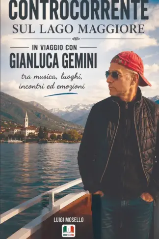 Copertina dell'ebook Controcorrente sul Lago Maggiore: In viaggio con Gianluca Gemini tra musica, luoghi, incontri ed emozioni.