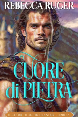 Copertina dell'ebook Cuore di pietra: Un appassionante romanzo storico scozzese (Il cuore di un Highlander Vol. 2)