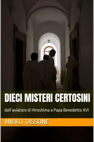 Copertina dell'ebook Dieci misteri certosini: dall'aviatore di Hiroshima a Papa Benedetto XVI
