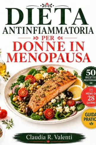 Copertina dell'ebook Dieta antinfiammatoria per donne in menopausa: Guida pratica con 50 ricette mediterranee e un menu di 28 giorni per mangiare con più equilibrio, gusto e consapevolezza.