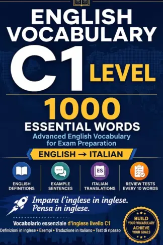 Copertina dell'ebook English Vocabulary C1: 1000 parole essenziali per prepararsi all'esame C1 Advanced - Definizioni in inglese, frasi di esempio, traduzioni in italiano e ... ogni 10 parole (English Vocabulary Mastery)