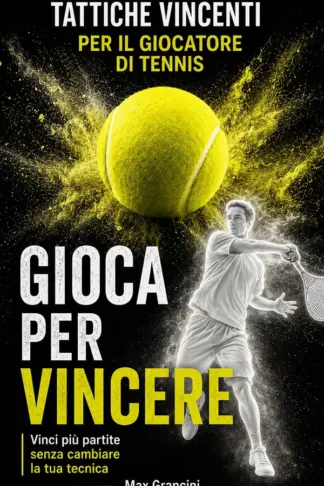 Copertina dell'ebook Gioca per Vincere: Tattiche Vincenti per il Giocatore di Tennis