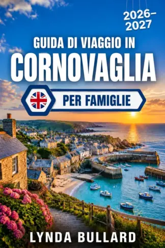 Copertina dell'ebook GUIDA DI VIAGGIO IN CORNOVAGLIA PER FAMIGLIE 2026-2027: Scopri le bellezze paesaggistiche e le località costiere dell'Inghilterra con indimenticabili avventure in famiglia