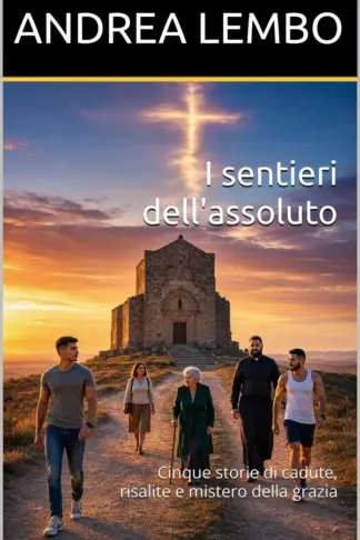 Copertina dell'ebook I sentieri dell'assoluto: Cinque storie di cadute, risalite e mistero della grazia