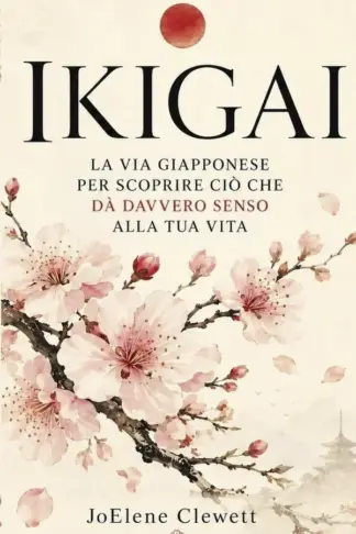 Copertina dell'ebook IKIGAI La via giapponese per scoprire ciò che dà davvero senso alla tua vita: Il libro Saggio (Filosofia Giapponese per la Vita Quotidiana)