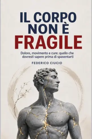 Copertina dell'ebook Il corpo non è fragile: Dolore, movimento e cure: quello che dovresti sapere prima di spaventarti