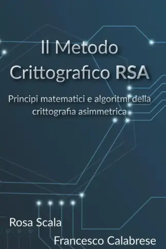 Copertina dell'ebook Il Metodo Crittografico RSA: Principi matematici e algoritmi della crittografia asimmetrica