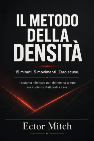 Copertina dell'ebook Il metodo della densità: 15 MINUTI. 5 MOVIMENTI. ZERO SCUSE.