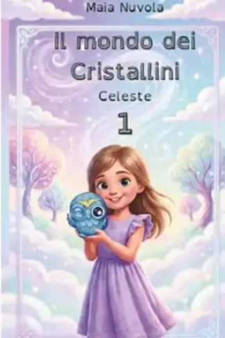 Copertina dell'ebook Il mondo dei Cristallini - Celeste: Primo della collana. Avventura magica sulla gentilezza e l'amicizia. Libro per bambini con caratteri ad alta leggibilità