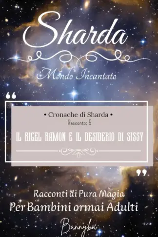 Copertina dell'ebook Il Rigel Ramon e il Desiderio di Sissy: Cronache di Sharda - Racconto 5